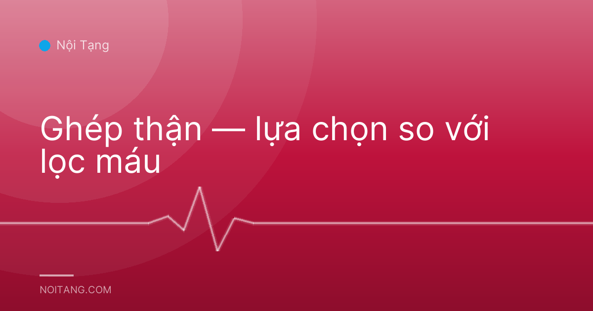 Ghép thận — lựa chọn so với lọc máu