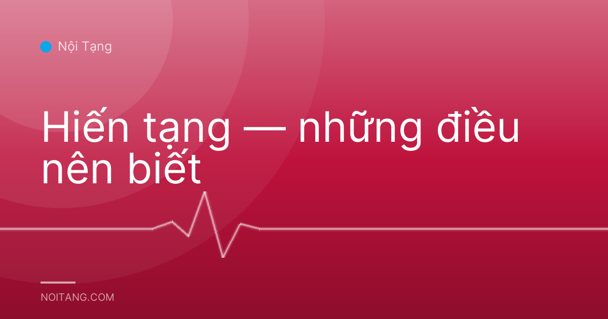 Hiến tạng — những điều nên biết
