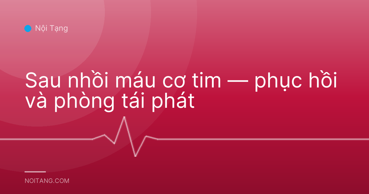 Sau nhồi máu cơ tim — phục hồi và phòng tái phát